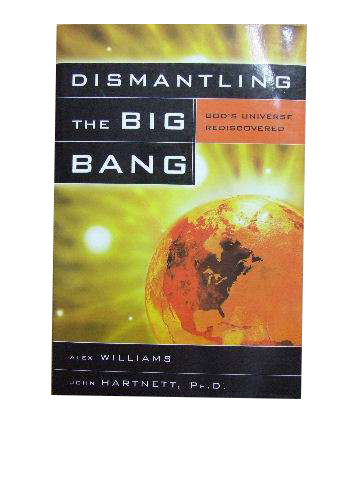Image for Dismantling the Big Bang  God's Universe Rediscovered