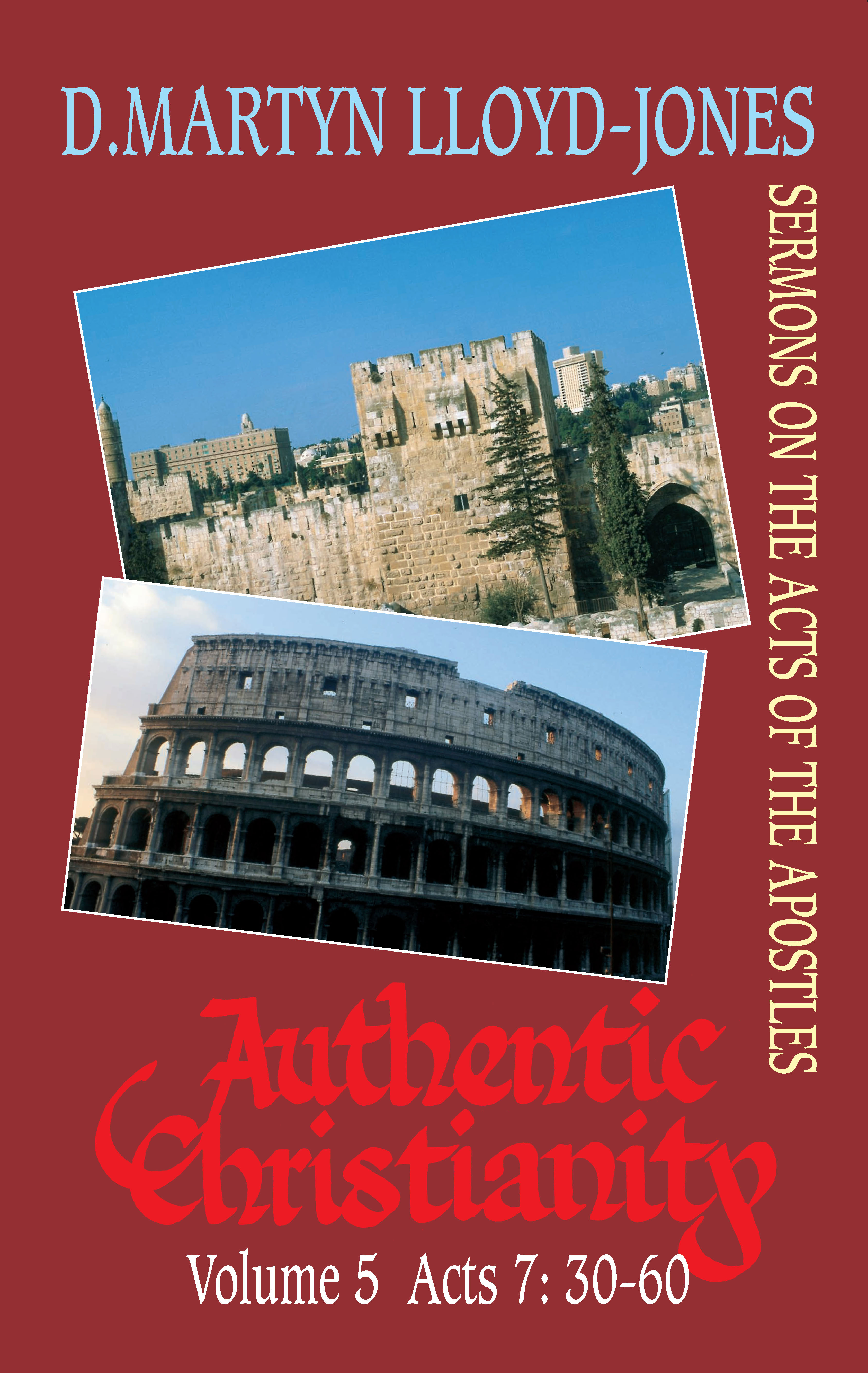 Image for Authentic Christianity Vol. 5 Acts 7:30 - 60  Sermons on the Acts of the Apostles