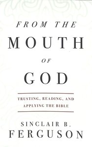 Image for From the Mouth of God  Trusting, Reading and Applying the Bible