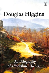 Image for Douglas Higgins: Autobiography Of a Yorkshire Christian.