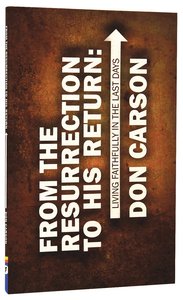 Image for From the Resurrection to His Return:  Living Faithfully in the Last Days