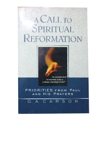 A Call To Spiritual Reformation Priorities From Paul And His Prayers - 