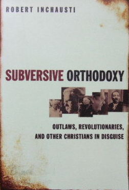 Image for Subversive Orthodoxy  Outlaws, revolutionaries, and other Christians in disguise