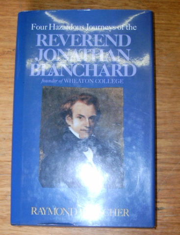 Image for Four Hazardous Journeys of the Reverend Jonathan Blanchard founder of Wheaton College.