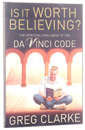 Image for Is it Worth Believing  The Spiritual Challenge of the Da Vinci Code