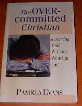 Image for The Overcommitted Christian: Serving God Without Wearing Out.