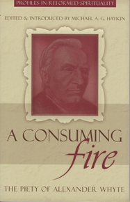 Image for A Consuming Fire: The Piety of Alexander Whyte.