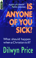 Image for Is Any One of You Sick: The Biblical Basis for Healing the Sick.