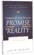 Image for Living in the Gap Between Promise and Reality: The Gospel According to Abraham   (The Gospel According to the Old Testament)