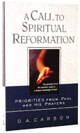 Image for A Call To Spiritual Reformation  Priorities From Paul and His Prayers