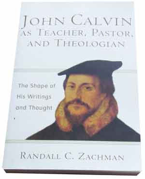 Image for John Calvin as Teacher, Pastor, and Theologian: The Shape of His Writings and Thought.