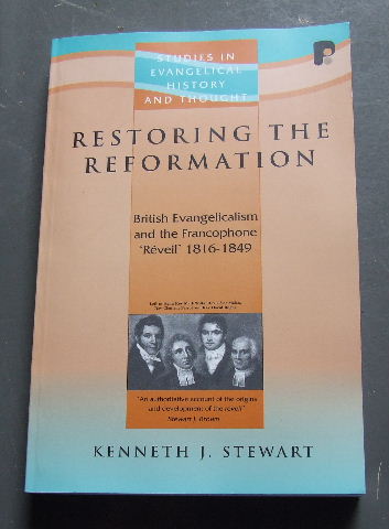 Image for Restoring The Reformation: British Evangelicalism and the Francophone 'Reveil' 1816 - 1849  (Studies in Evangelical History and Thought)