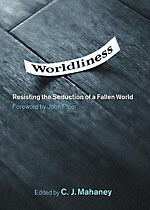 Image for Worldliness: Resisting the Seduction of a Fallen World.