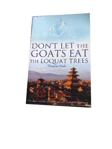 Image for Don't Let the Goats Eat the Loquat Trees  The Extraordinary Adventures of a Surgeon in Nepal