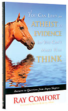 Image for You Can Lead an Atheist to Evidence, But You Can't Make Him Think  Answers to Questions from Angry Skeptics