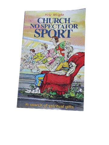 Image for Church - No Spectator Sport  A Theological and Practical Journey od Discovery in Search of Spiritual Gifts