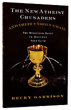 Image for The New Atheist Crusaders and Their Unholy Grail  The Misguided Quest to Destroy Your Faith