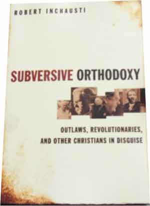Image for Subversive Orthodoxy: Outlaws, Revolutionaries, and Other Christians in Disguise.