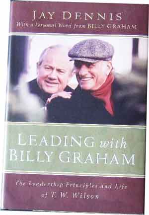 Image for Leading with Billy Graham  The Leadership Principles and Life of T.W. Wilson