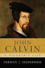 Image for John Calvin - A Pilgrim's Life.