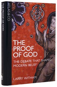 Image for The Proof Of God:  The Debate That Shaped Modern Belief.