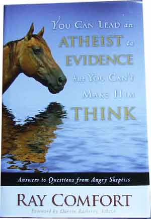 Image for You Can Lead an Atheist to Evidence, But You Can't Make Him Think  Answers to Questions from Angry Skeptics