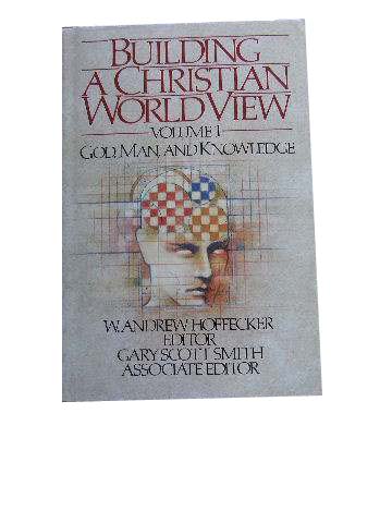 Image for Building a Christian World View. Volume 1. God, Man & Knowledge.