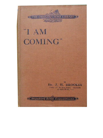 Image for "I Am Coming"  .A Setting Forth of the Second Coming of our Lord Jesus Christ as Personal, Private and Premillenial