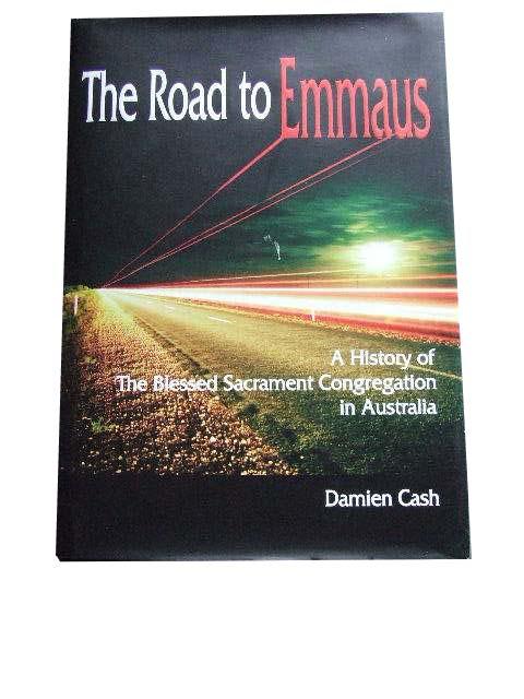 Image for The Road to Emmaus A History of The Blessed Sacrament Congregation in Australia.