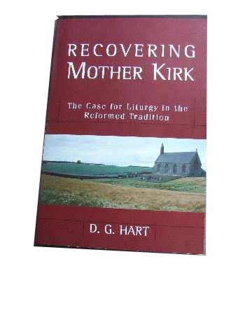 Image for Recovering Mother Kirk  The Case for Liturgy in the Reformed Tradition