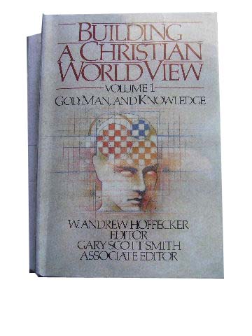 Image for Building a Christian World View. (Two Volumes)  Volume 1. God, Man & Knowledge Volume 2.The Universe, Society & Ethics