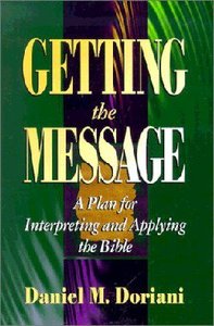 Image for Getting the Message: A Plan for Interpreting and Applying the Bible.