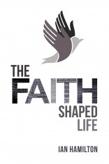 Image for The Faith Shaped Life.