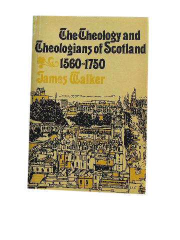 Image for Theology & Theologians of Scotland 1560 - 1750.