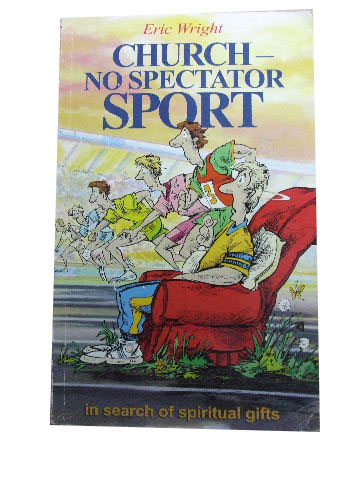 Image for Church - No Spectator Sport  A Theological and Practical Journey od Discovery in Search of Spiritual Gifts